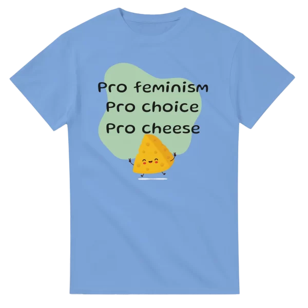 Pro Feminism Pro Choice Pro Cheese
