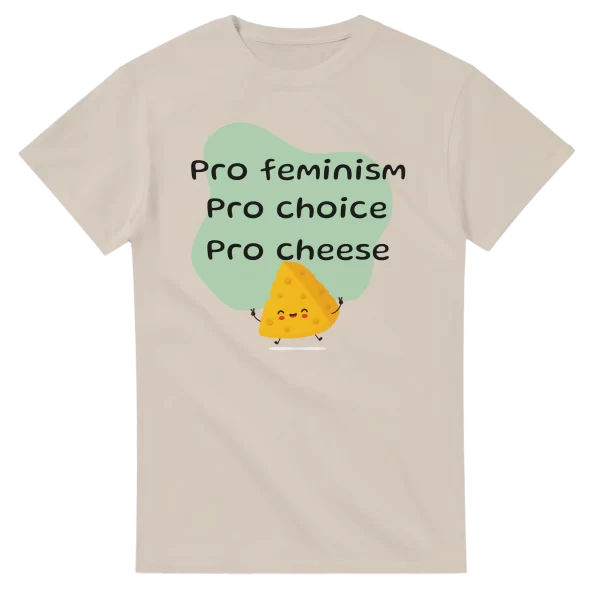 Pro Feminism Pro Choice Pro Cheese
