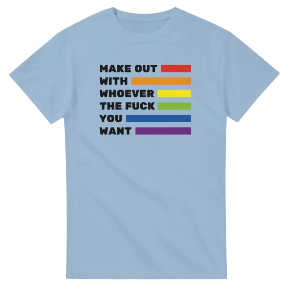 Make Out With Whoever The Fuck You Want