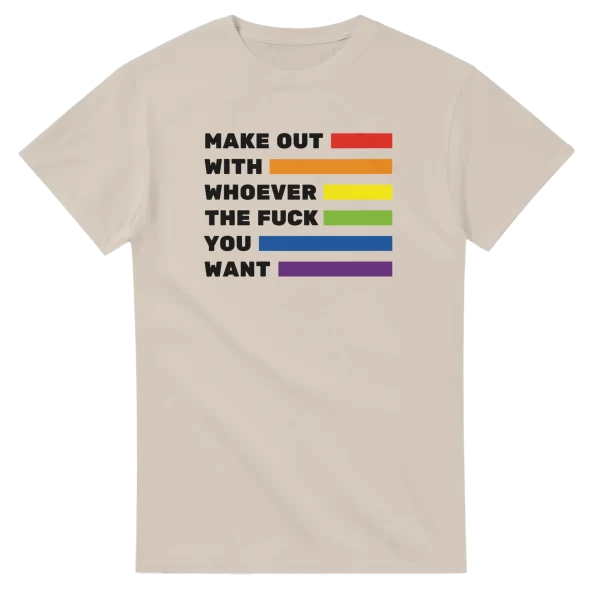 Make Out With Whoever The Fuck You Want