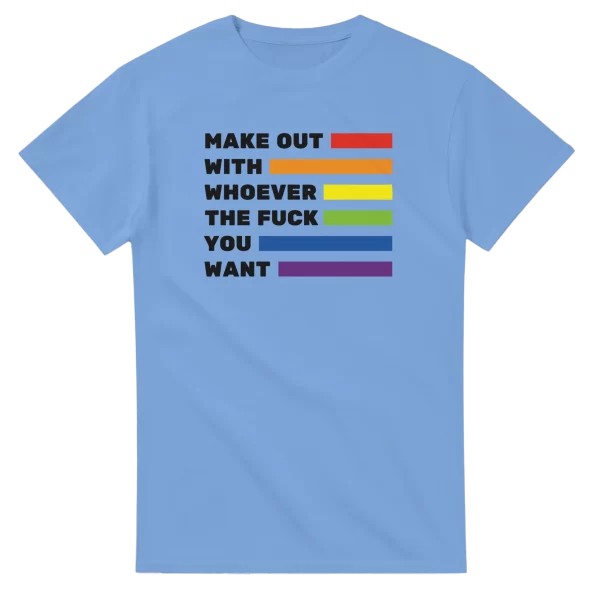 Make Out With Whoever The Fuck You Want