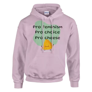 Pro Feminism Pro Choice Pro Cheese