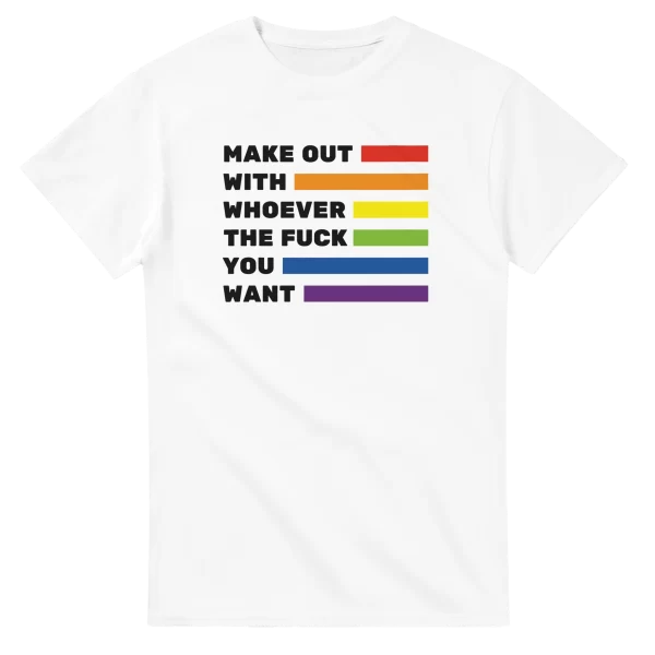 Make Out With Whoever The Fuck You Want