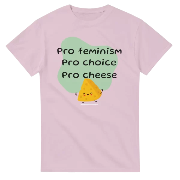 Pro Feminism Pro Choice Pro Cheese