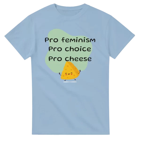 Pro Feminism Pro Choice Pro Cheese