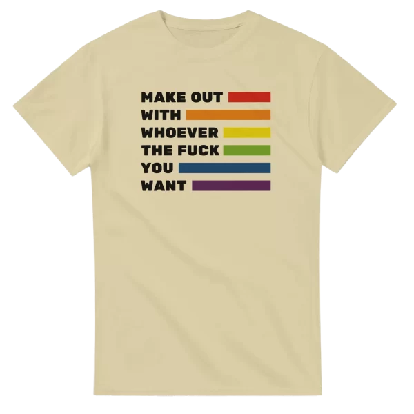 Make Out With Whoever The Fuck You Want