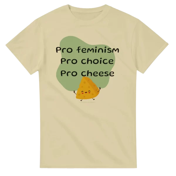 Pro Feminism Pro Choice Pro Cheese